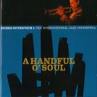 DUSKO GOYKOVICH A Handful O’Soul (with The International Jazz Orchestra) album cover