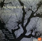 DUSKO GOYKOVICH As Simple As It Is: Live At The Domicile Munich album cover