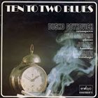 DUSKO GOYKOVICH Ten To Two Blues (aka After Hours) album cover