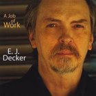 E. J. DECKER A Job of Work (Tales of the Great Recession) album cover