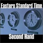 EASTERN STANDARD TIME Second Hand album cover