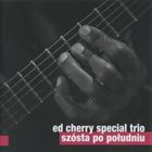 ED CHERRY Ed Cherry Special Trio : Szósta po Południu album cover