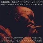 EDDIE 'CLEANHEAD' VINSON Blues, Boogie & Bebop - Meat's Too High album cover