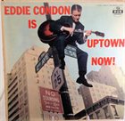 EDDIE CONDON Eddie Condon Is Uptown Now! album cover