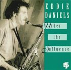 EDDIE DANIELS Under the Influence album cover