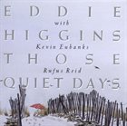 EDDIE HIGGINS Those Quiet Days (aka  I Can't Believe That You're In Love With Me) album cover