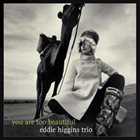 EDDIE HIGGINS You Are Too Beautiful album cover