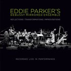 EDDIE PARKER'S DEBUSSY MIRRORED ENSEMBLE Reflections-Transformations-Improvisations album cover
