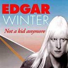 EDGAR WINTER Not A Kid Anymore album cover