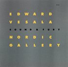 EDWARD VESALA Edward Vesala Sound & Fury : Nordic Gallery album cover