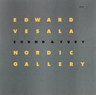 EDWARD VESALA Edward Vesala Sound & Fury : Nordic Gallery album cover