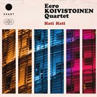 EERO KOIVISTOINEN Eero Koivistoinen Quartet : Hati Hati album cover