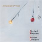 ELIZABETH SHEPHERD Elizabeth Shepherd & Michael Occhipinti : The Weight Of Hope album cover