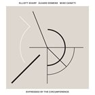 ELLIOTT SHARP Elliot Sharp, Alvaro Domene, Mike Caratti : Expressed by the Circumference album cover