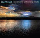 ELLIOTT SHARP Hudson River Compositions 1973-74 album cover