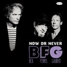 EMMANUEL BEX Emmanuel Bex, Glenn Ferris, Simon Goubert : BFG - Now Or Never album cover