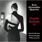 ERIC ALEXANDER Eric Alexander Quartet : Gentle Ballads VI album cover