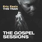 ERIC ESSIX This Train: The Gospel Sessions album cover