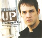ERIC HARGETT Eric Hargett Trio Featuring Joey DeFrancesco & Gerry Gibbs : Steppin' Up album cover