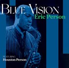 ERIC PERSON Eric Person Featuring Houston Person : Blue Vision album cover
