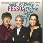 ERIC VLOEIMANS Eric Vloeimans | Fernando Lameirinhas | Mafalda Arnauth ‎: Pessoa album cover