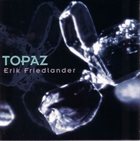 ERIK FRIEDLANDER Topaz album cover