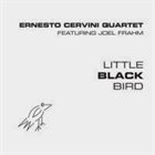 ERNESTO CERVINI Ernesto Cervini Quartet : Little Black Bird album cover