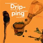 ERNESTO RODRIGUES Ernesto Rodrigues, Dirk Serries, João Madeira & José Oliveira : Dripping album cover