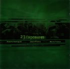 ERNESTO RODRIGUES Ernesto Rodrigues / José Oliveira / Marco Franco ‎: 23 Exposures album cover