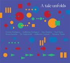 ERNESTO RODRIGUES Rodrigues / Rodrigues / Madeira / Taylor / Parrinha / Taubenfeld / Carmelo / Trinite : A Tale Unfolds album cover