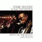 ERNIE VINCENT Ernie Vincent & the Top Notes : Party On The Bayou Live At D.B.A. album cover