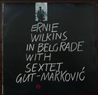 ERNIE WILKINS Ernie Wilkins In Belgrade With Sextet Gut-Marković album cover