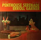 ERROLL GARNER Penthouse Serenade (aka Plays - Vol. 1) album cover