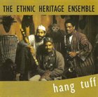 ETHNIC HERITAGE ENSEMBLE Hang Tuff album cover