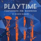 EUGENE MARLOW Playtime: Compositions for Woodwinds By Eugene Marlow album cover