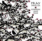 EUROPEAN JAZZ TRIO Pray - Spring Sea album cover