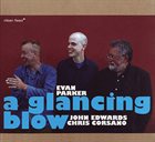 EVAN PARKER A Glancing Blow (with John Edwards / Chris Corsano) album cover