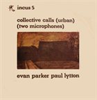EVAN PARKER Collective Calls (Urban) (Two Microphones) (with Paul Lytton) album cover