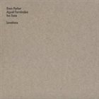 EVAN PARKER Evan Parker, Agustí Fernández, Ivo Sans : Locations album cover