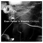 EVAN PARKER Evan Parker & Kinetics : Chiasm album cover
