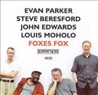 EVAN PARKER Foxes Fox (with Steve Beresford / John Edwards / Louis Moholo) album cover