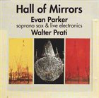 EVAN PARKER Hall Of Mirrors (with Walter Prati) album cover