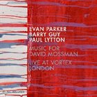 EVAN PARKER Music for David Mossman - Live at Vortex, London album cover