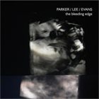 EVAN PARKER Parker / Lee / Evans : The Bleeding Edge album cover