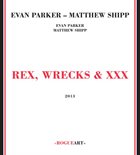 EVAN PARKER Rex, Wrecks & XXX album cover