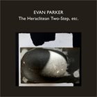 EVAN PARKER The Heraclitean Two​-​Step, etc. album cover