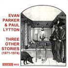 EVAN PARKER Three Other Stories (with Paul Lytton) album cover