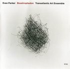 EVAN PARKER Transatlantic Art Ensemble : Boustrophedon album cover