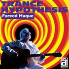 FAREED HAQUE Trance Hypothesis album cover