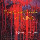 FCF OF FUNK Never Too Late album cover